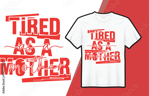 Tired As A Mother Funny Mom Quote Typography T-Shirt Design