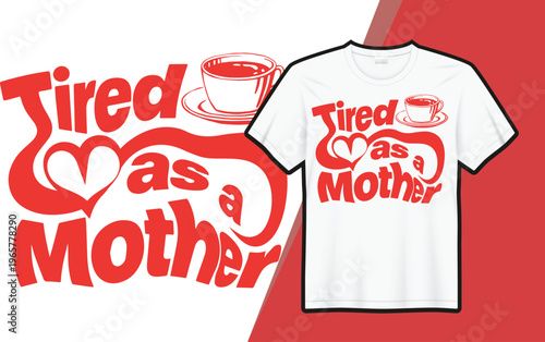 Tired As A Mother Funny Mom Quote Typography T-Shirt Design