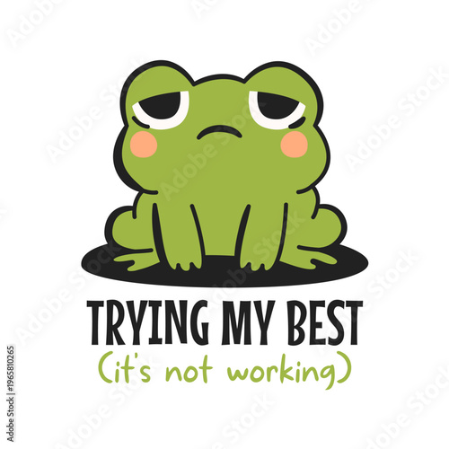 Trying my best (it's not working) Sticker. Sad frog. Mentally not ok animal. Anti-motivational phrase for prints on t-shirts, mugs, pillows, posters. Vector illustration