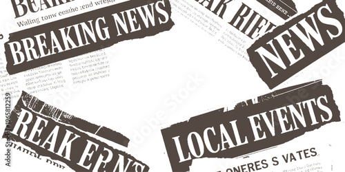 Torn newspaper fragments with bold headlines B R E A K I N G N E W S L O C A L E V E N T S and illegible text