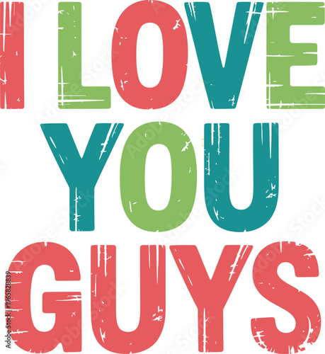I love you guys text message with distressed vintage texture and colorful block letters