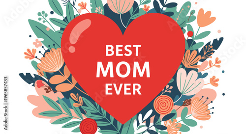 Mothers day greeting card with a large red heart and colorful flowers for the best mom ever in the entire world.
