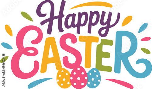 Happy Easter greeting with colorful lettering and three polka dotted eggs at the bottom