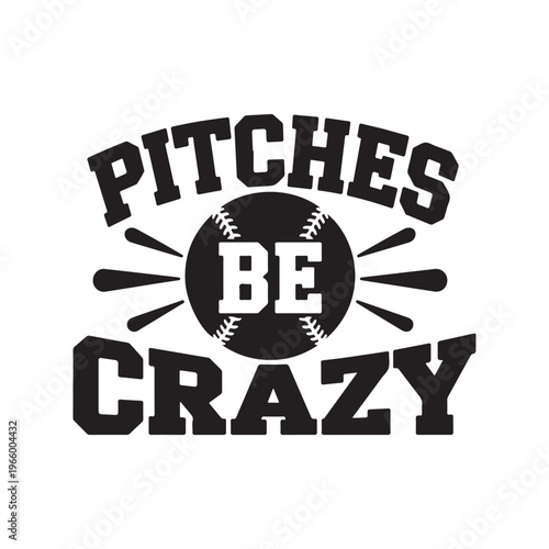 Pitches Be Crazy Funny Baseball Quote with Softball Stitch Graphic