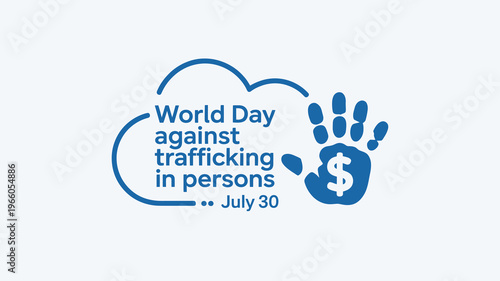 World Day Against Trafficking in Persons July 30 Graphic with Blue Hand and Dollar Sign Icon for Global Human Rights and Social Awareness Campaign