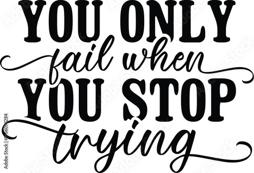 You Only Fail when You Stop Trying design