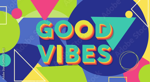 Good Vibes Retro Geometric Pattern Background with Colorful Shapes and Text