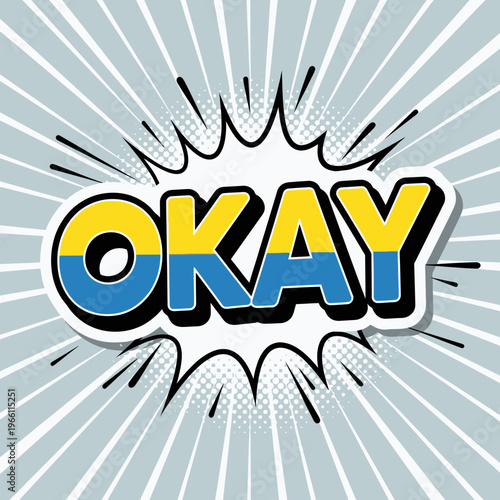 Pop Art "OKAY" Speech Bubble with Yellow and Blue Colors, Comic Style Explosion Background