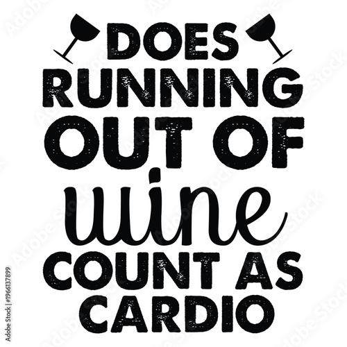 Does Running Out Of Wine Count As Cardio t shirt design