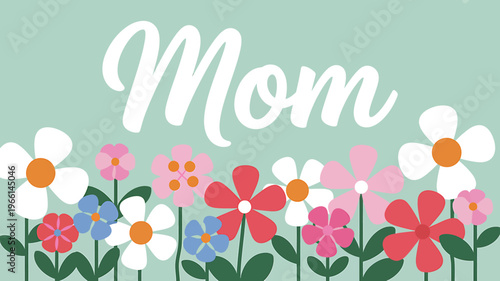 Colorful flowers with leaves and mom text on green background
