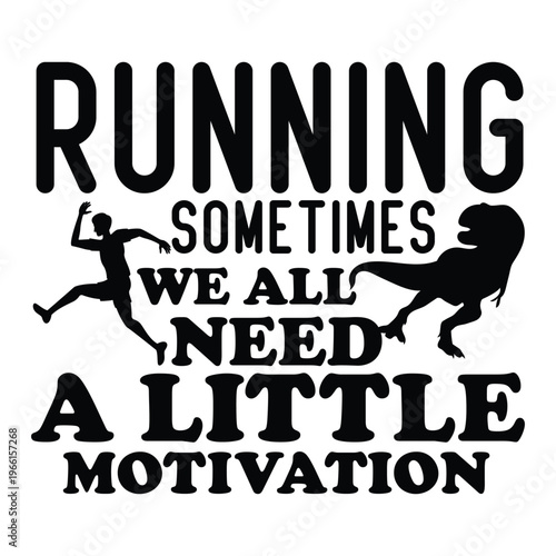 Running  Sometimes We All Need A Little Motivation t shirt design