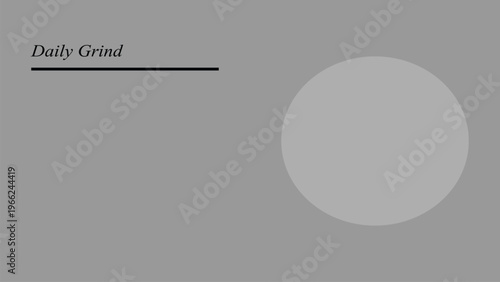 Minimalist graphic layout featuring Daily Grind text with a large light gray circle on neutral background