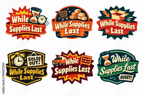 Selling out quickly with while supplies last campaign badges promoting limited time offers and retail discounts