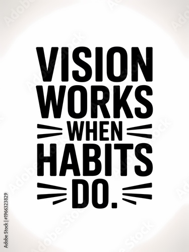 Vision works when habits do motivational quote text on light neutral background