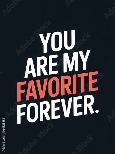 You are my favorite forever romantic quote typography with heart symbol on dark background