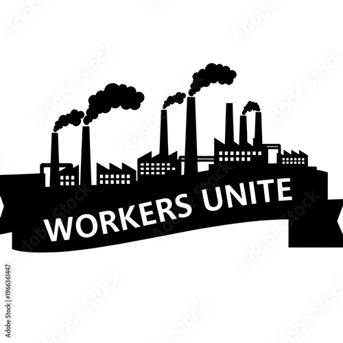 A determined minimalist vector illustration showing an industrial factory silhouette with a 'Workers Unite' banner graphic symbolizing labor solidarity and strength..svg