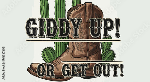 Cowboy Boot Western Desert Cactus Giddy Up Or Get Out Graphic