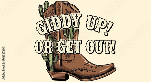 Cowboy Boot with Cactus and "Giddy Up Or Get Out" Text - Western Theme