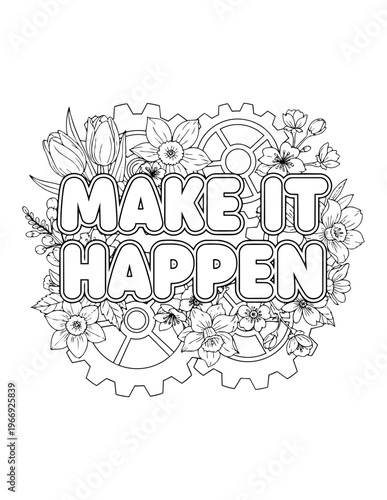 Adult coloring page with affirmations to make it happen surrounded by flowers and gears isolated on transparent background