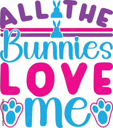 All The Bunnies Love Me