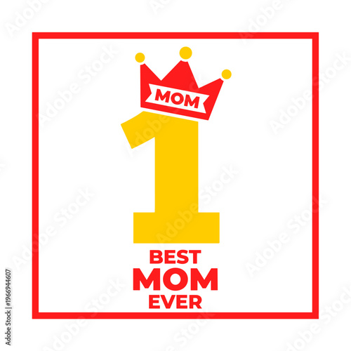 Number one mom emblem with crown. A graphic design featuring a crown atop the number 1, with the words Best Mom Ever. The crown has Mom inscribed on it, all enclosed within a red square