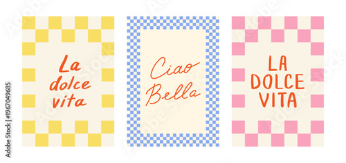 Set of posters with checkered frames and hand drawn lettering. La dolce vita and Ciao Bella quotes - means sweet life and hello beautiful on Italian. Summer vector greeting cards