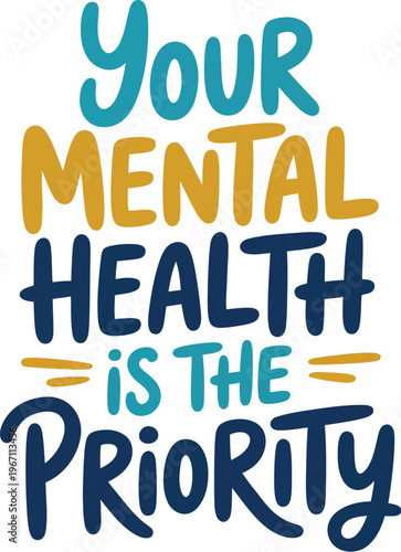 Mental health typography poster, your mental health is the priority inspirational quote lettering for awareness day poster apparel and mental illness support design.