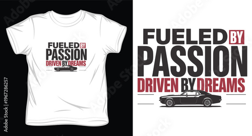 Fueled by passion driven by dreams text and classic car on white t-shirt