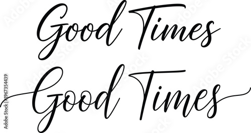 Good Times - Two lines of elegant, flowing script typography expressing positivity and joy. Perfect for celebratory designs and uplifting messages