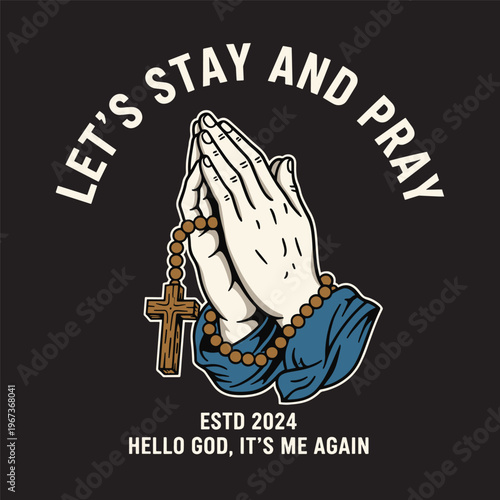 Praying hands holding a cross rosary with let's stay and Pray " quote vector illustration.