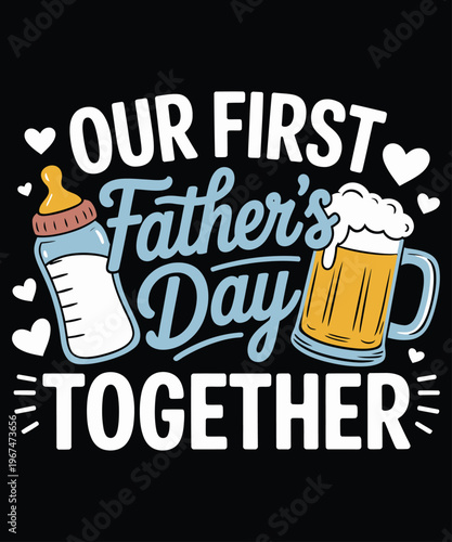 Our first father's day together a celebratory design with a bottle and beer mug