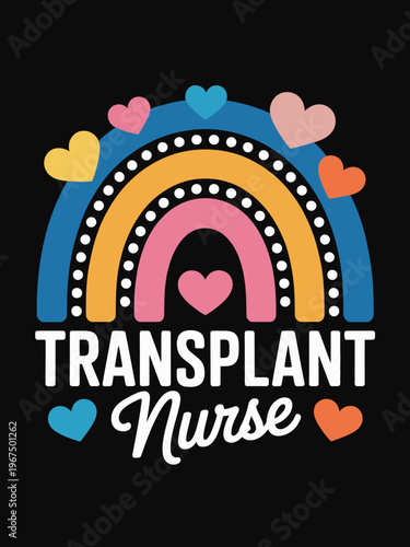A colorful rainbow design is adorned with hearts and the text 'Transplant Nurse' in bold letters. The image has a playful and uplifting theme.