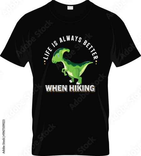 Black t shirt featuring a green parasaurolophus dinosaur with the text life is always better when hiking in white and yellow block letters