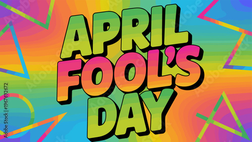 A colorful and vibrant graphic celebrating April Fool's Day.