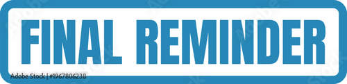 Important final reminder notification for an upcoming event or deadline.