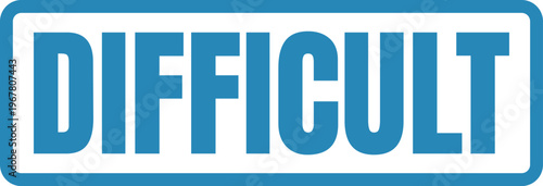 A bold sign displaying the word difficult in a modern font style