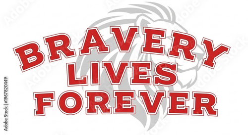 A motivational vector graphic with the phrase Bravery Lives Forever and a lion's head silhouette