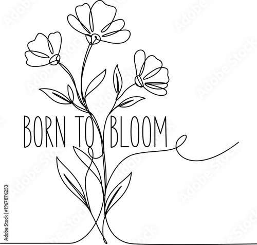 Minimalist Floral Born To Bloom Art - Born To Bloom One Line Flower Art Vector Inspirational Quote Minimalist Floral Design