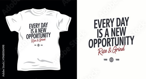 Every day is new opportunity rise and grind motivational quote text on t-shirt design.