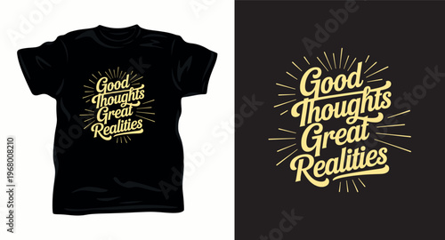 Good thoughts great realities script typography t-shirt design with sunburst rays for positivity.