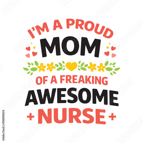 Proud Mom of a Freaking Awesome Nurse Typography Design with Flowers