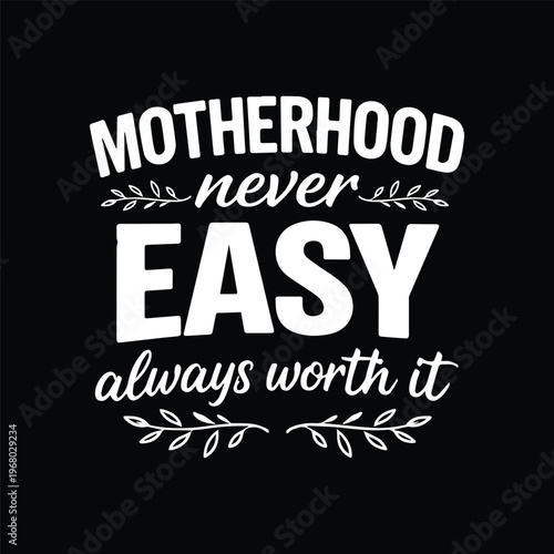 Motherhood Never Easy Always Worth It Inspirational Quote Vector Illustration