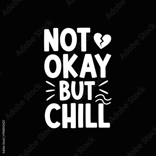 Not Okay But Chill Broken Heart Typography.