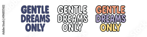 Gentle dreams only hand drawn text style. sleep, calm, nursery, gentle reminder, round typography. outline flat and colored vector illustration.