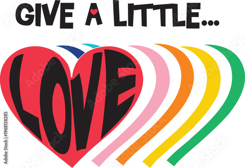 "Give a Little Love" inspirational quote with rainbow heart stripes, vibrant t-shirt design.
