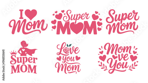 I love mom, super mom, and love you mom vector lettering bundle, happy mother's day designs.