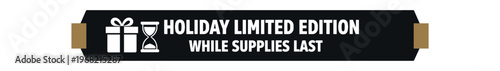 Holiday limited edition ribbon banner. gift box, hourglass, while supplies last, limited time offer, promotional strip. flat vector illustration isolated on white background.