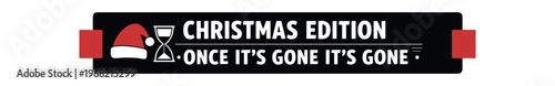 Christmas edition banner. christmas edition, holiday sale, limited time, once it's gone it's gone, santa hat, hourglass, seasonal promotion. flat vector illustration.