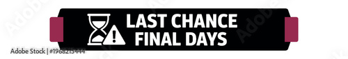 Last chance badge. last chance, final days, urgency, countdown, limited time, sale, clearance. flat vector illustration isolated on white background.