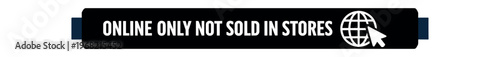 Online only banner. not sold in stores, globe and cursor icon, web exclusive, ecommerce offer, online promotion. flat vector illustration isolated on white background.